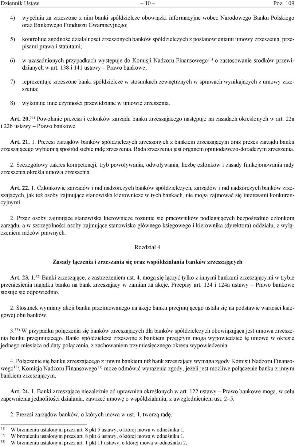 banków spółdzielczych z postanowieniami umowy zrzeszenia, przepisami prawa i statutami; 6) w uzasadnionych przypadkach występuje do Komisji Nadzoru Finansowego 13) o zastosowanie środków