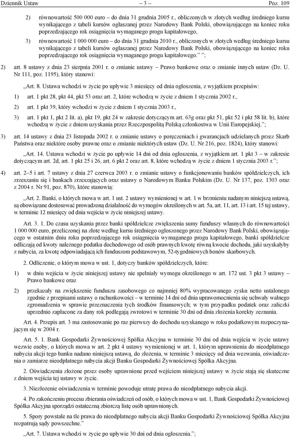 kapitałowego, 3) równowartość 1 000 000 euro do dnia 31 grudnia 2010 r. kapitałowego. ; 2) art. 8 ustawy z dnia 23 sierpnia 2001 r. o zmianie ustawy Prawo bankowe oraz o zmianie innych ustaw (Dz. U.