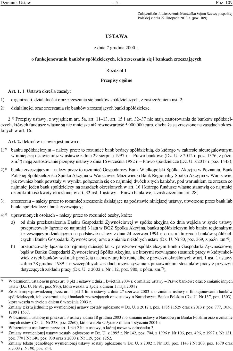 1. Ustawa określa zasady: Rozdział 1 Przepisy ogólne 1) organizacji, działalności oraz zrzeszania się banków spółdzielczych, z zastrzeżeniem ust.