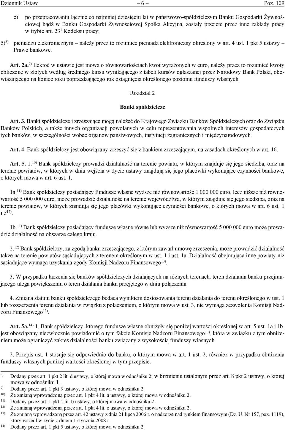 zakłady pracy w trybie art. 23 1 Kodeksu pracy; 5) 8) pieniądzu elektronicznym należy przez to rozumieć pieniądz elektroniczny określony w art. 4 ust. 1 pkt 5 ustawy Prawo bankowe. Art. 2a.