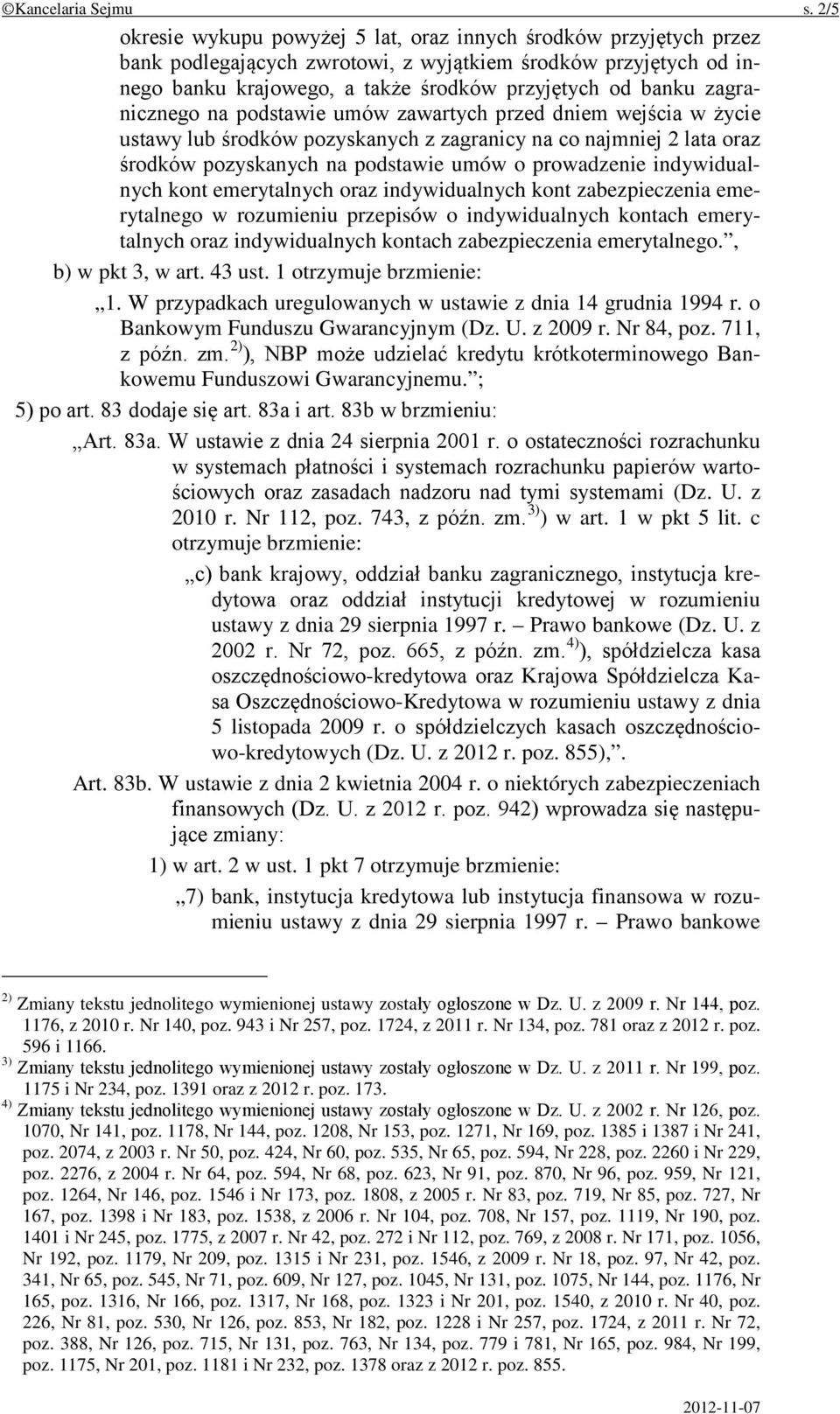 zagranicznego na podstawie umów zawartych przed dniem wejścia w życie ustawy lub środków pozyskanych z zagranicy na co najmniej 2 lata oraz środków pozyskanych na podstawie umów o prowadzenie