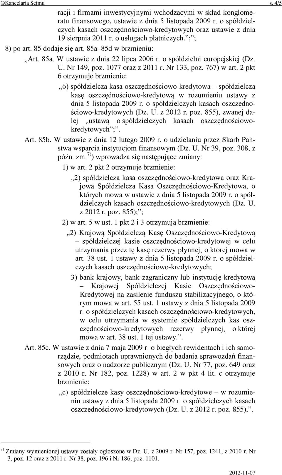 o spółdzielni europejskiej (Dz. U. Nr 149, poz. 1077 oraz z 2011 r. Nr 133, poz. 767) w art.