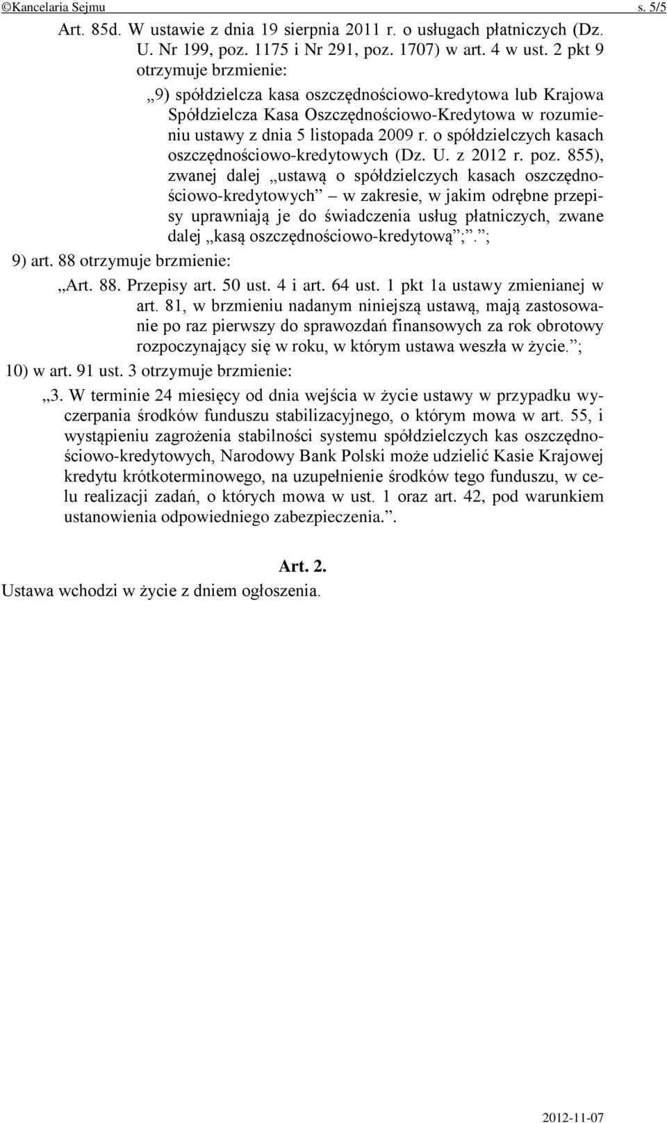 855), zwanej dalej ustawą o spółdzielczych kasach oszczędnościowo-kredytowych w zakresie, w jakim odrębne przepisy uprawniają je do świadczenia usług płatniczych, zwane dalej kasą