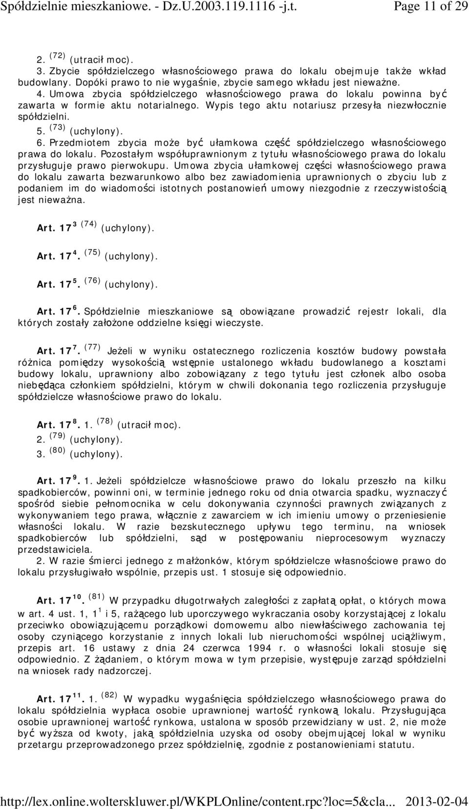 Przedmiotem zbycia mo e by u amkowa cz spó dzielczego w asno ciowego prawa do lokalu. Pozosta ym wspó uprawnionym z tytu u w asno ciowego prawa do lokalu przys uguje prawo pierwokupu.