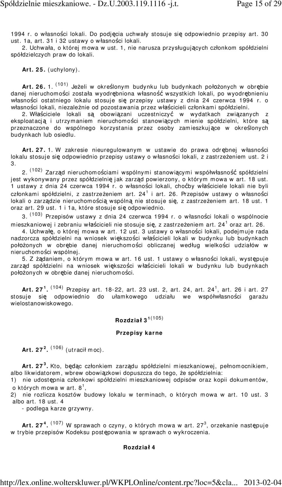 (101) Je eli w okre lonym budynku lub budynkach po onych w obr bie danej nieruchomo ci zosta a wyodr bniona w asno wszystkich lokali, po wyodr bnieniu asno ci ostatniego lokalu stosuje si przepisy