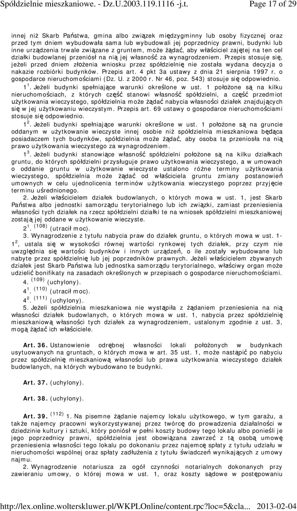 Przepis stosuje si, je eli przed dniem z enia wniosku przez spó dzielni nie zosta a wydana decyzja o nakazie rozbiórki budynków. Przepis art. 4 pkt 3a ustawy z dnia 21 sierpnia 1997 r.