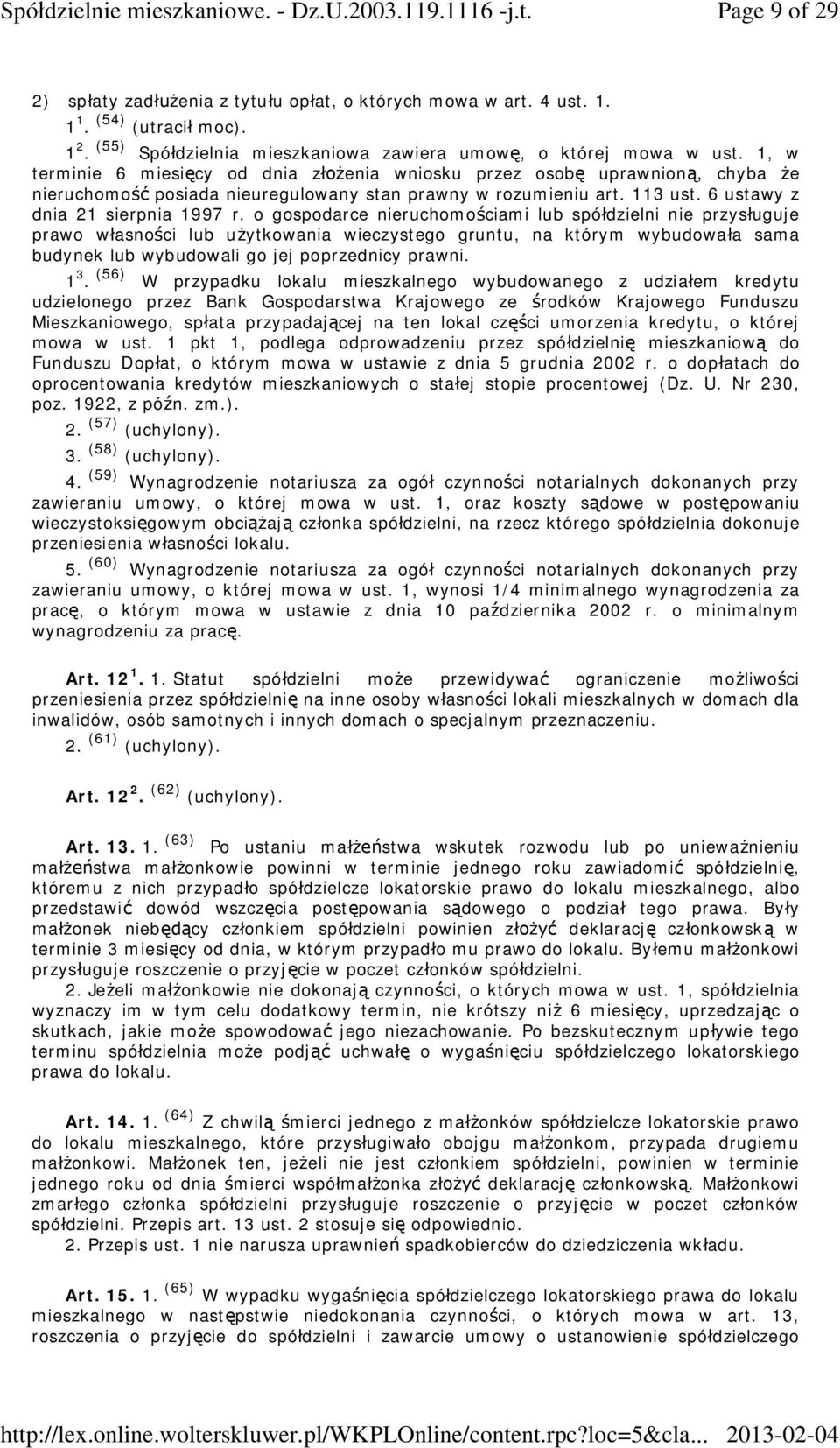 o gospodarce nieruchomo ciami lub spó dzielni nie przys uguje prawo w asno ci lub u ytkowania wieczystego gruntu, na którym wybudowa a sama budynek lub wybudowali go jej poprzednicy prawni. 1 3.