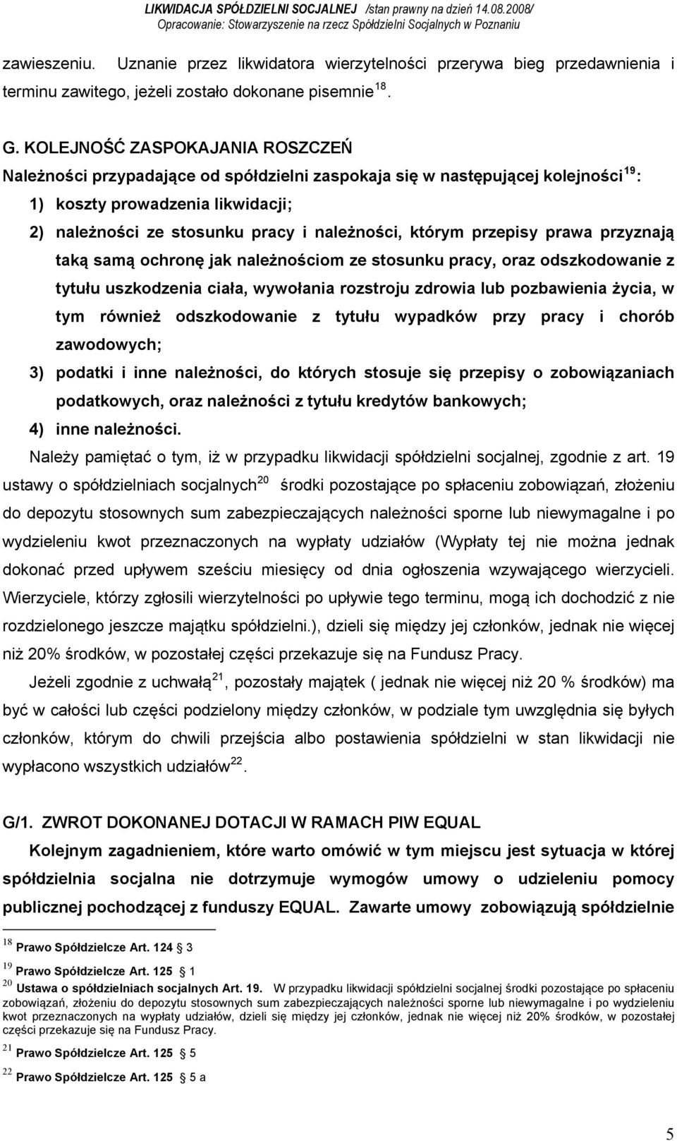 którym przepisy prawa przyznają taką samą ochronę jak należnościom ze stosunku pracy, oraz odszkodowanie z tytułu uszkodzenia ciała, wywołania rozstroju zdrowia lub pozbawienia życia, w tym również