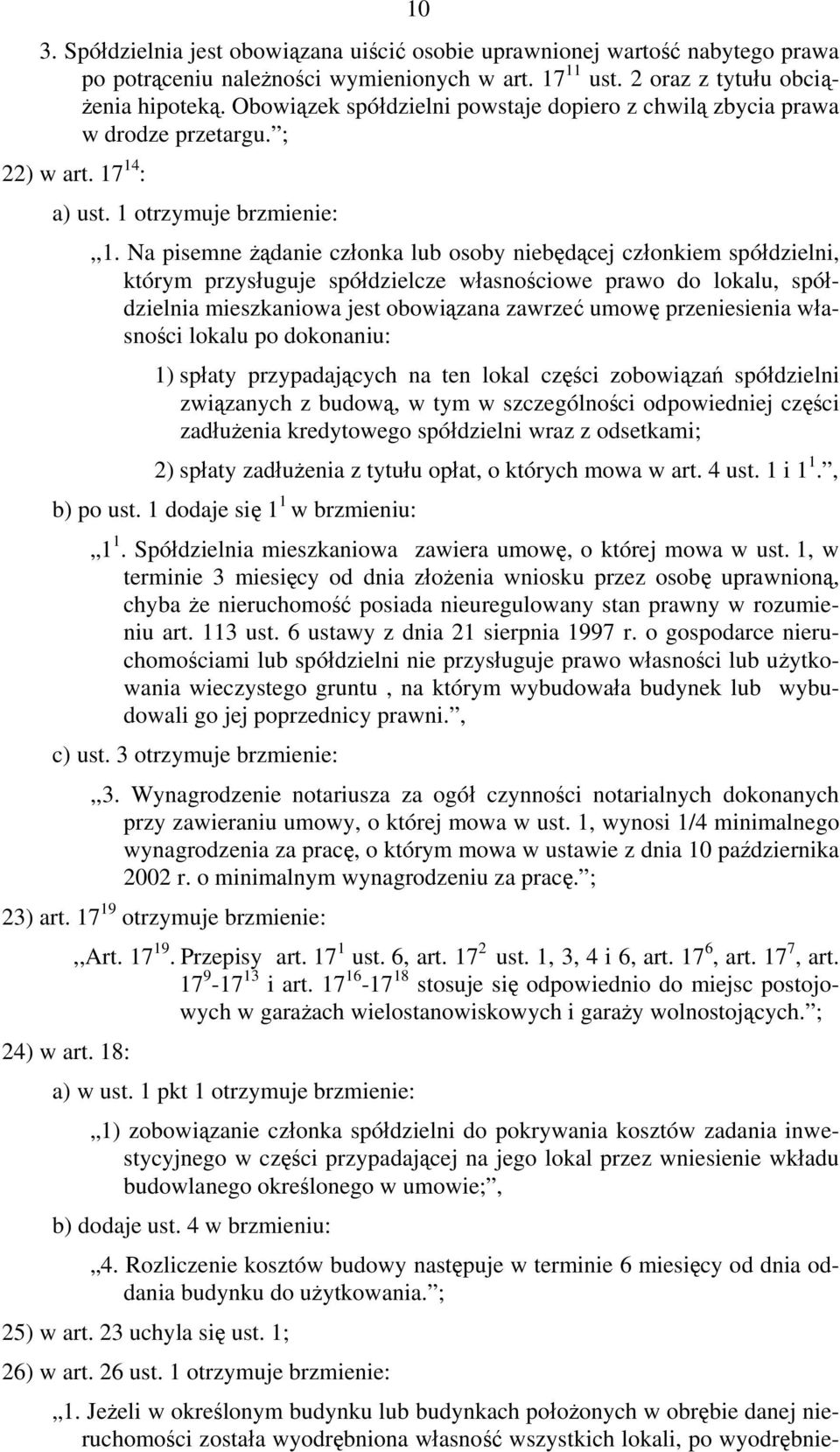 Na pisemne żądanie członka lub osoby niebędącej członkiem spółdzielni, którym przysługuje spółdzielcze własnościowe prawo do lokalu, spółdzielnia mieszkaniowa jest obowiązana zawrzeć umowę