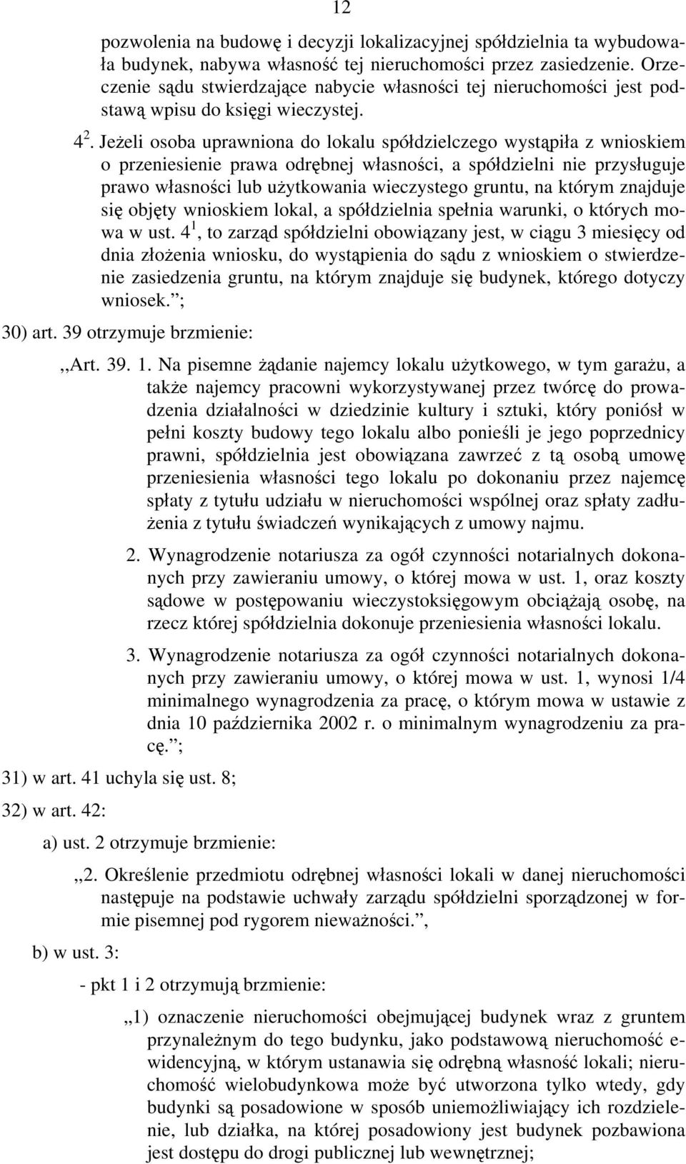 Jeżeli osoba uprawniona do lokalu spółdzielczego wystąpiła z wnioskiem o przeniesienie prawa odrębnej własności, a spółdzielni nie przysługuje prawo własności lub użytkowania wieczystego gruntu, na