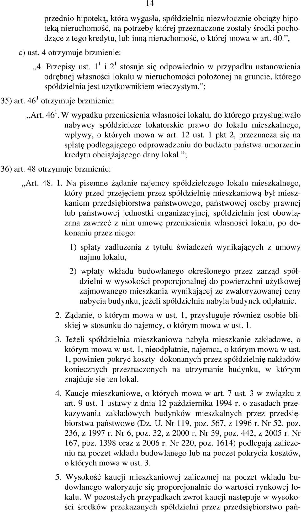 1 1 i 2 1 stosuje się odpowiednio w przypadku ustanowienia odrębnej własności lokalu w nieruchomości położonej na gruncie, którego spółdzielnia jest użytkownikiem wieczystym. ; 35) art.