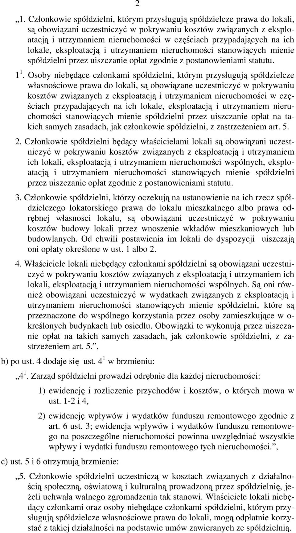 Osoby niebędące członkami spółdzielni, którym przysługują spółdzielcze własnościowe prawa do lokali, są obowiązane uczestniczyć w pokrywaniu kosztów związanych z eksploatacją i utrzymaniem