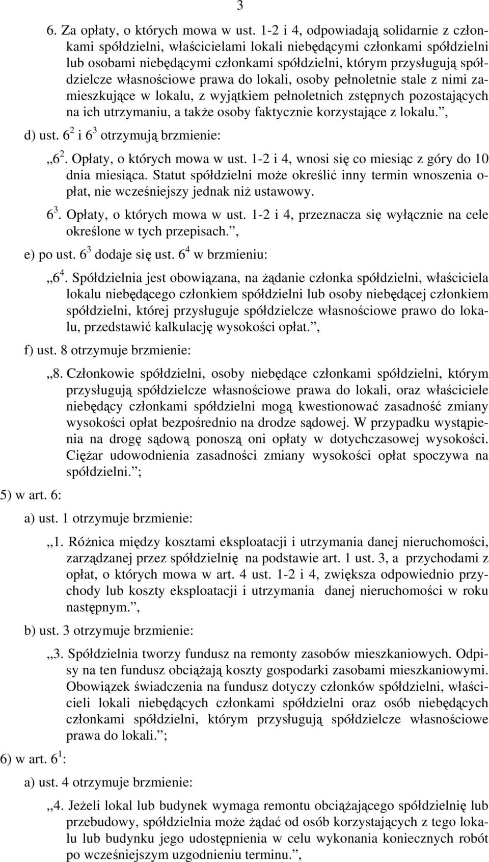 własnościowe prawa do lokali, osoby pełnoletnie stale z nimi zamieszkujące w lokalu, z wyjątkiem pełnoletnich zstępnych pozostających na ich utrzymaniu, a także osoby faktycznie korzystające z lokalu.