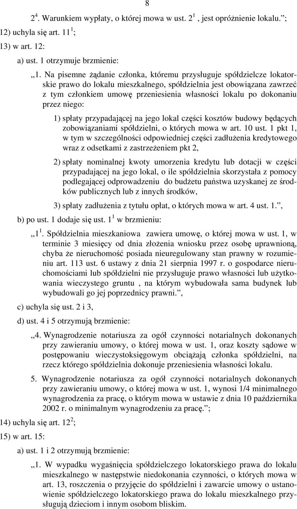 dokonaniu przez niego: 1) spłaty przypadającej na jego lokal części kosztów budowy będących zobowiązaniami spółdzielni, o których mowa w art. 10 ust.