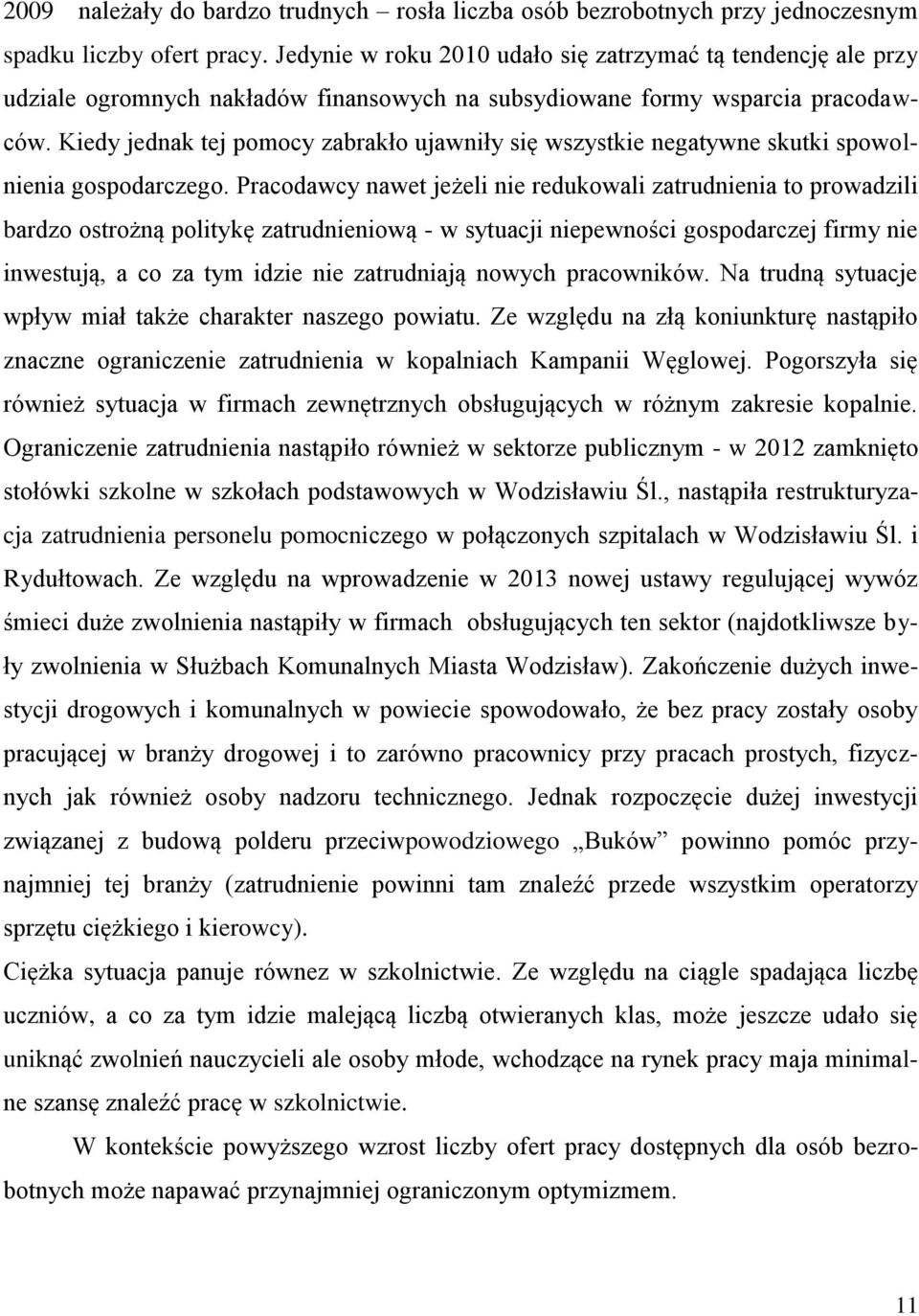 Kiedy jednak tej pomocy zabrakło ujawniły się wszystkie negatywne skutki spowolnienia gospodarczego.