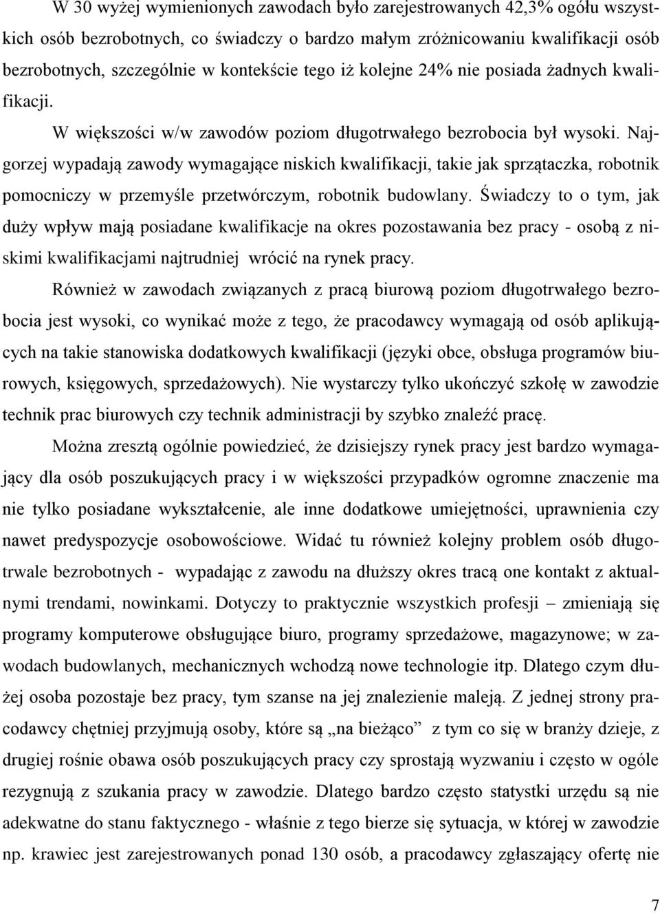 Najgorzej wypadają zawody wymagające niskich kwalifikacji, takie jak sprzątaczka, robotnik pomocniczy w przemyśle przetwórczym, robotnik budowlany.