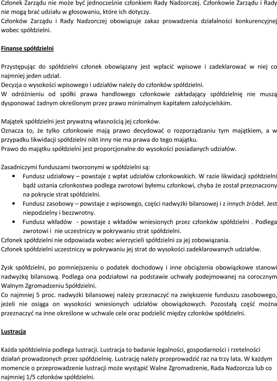 Finanse spółdzielni Przystępując do spółdzielni członek obowiązany jest wpłacić wpisowe i zadeklarować w niej co najmniej jeden udział.