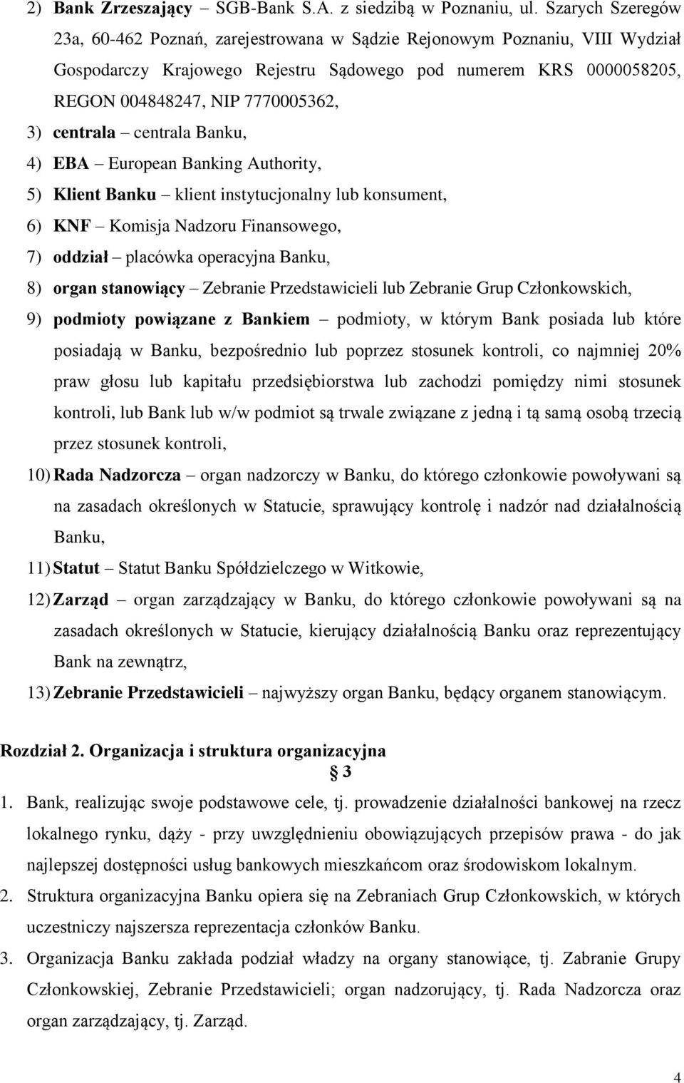 centrala centrala Banku, 4) EBA European Banking Authority, 5) Klient Banku klient instytucjonalny lub konsument, 6) KNF Komisja Nadzoru Finansowego, 7) oddział placówka operacyjna Banku, 8) organ