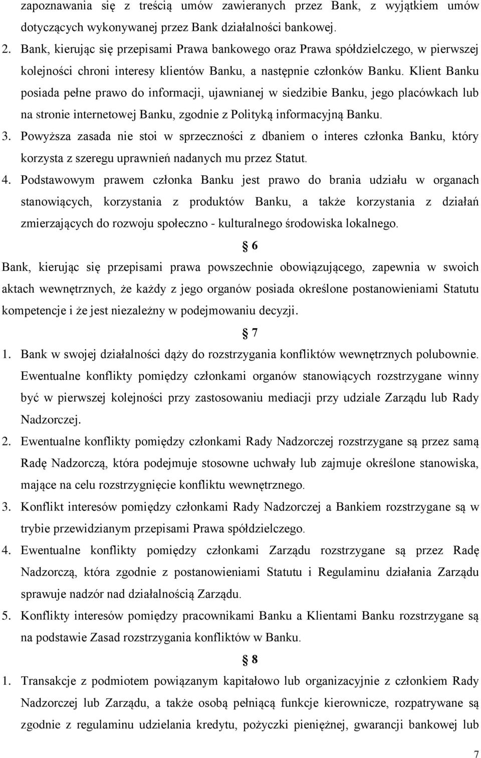 Klient Banku posiada pełne prawo do informacji, ujawnianej w siedzibie Banku, jego placówkach lub na stronie internetowej Banku, zgodnie z Polityką informacyjną Banku. 3.