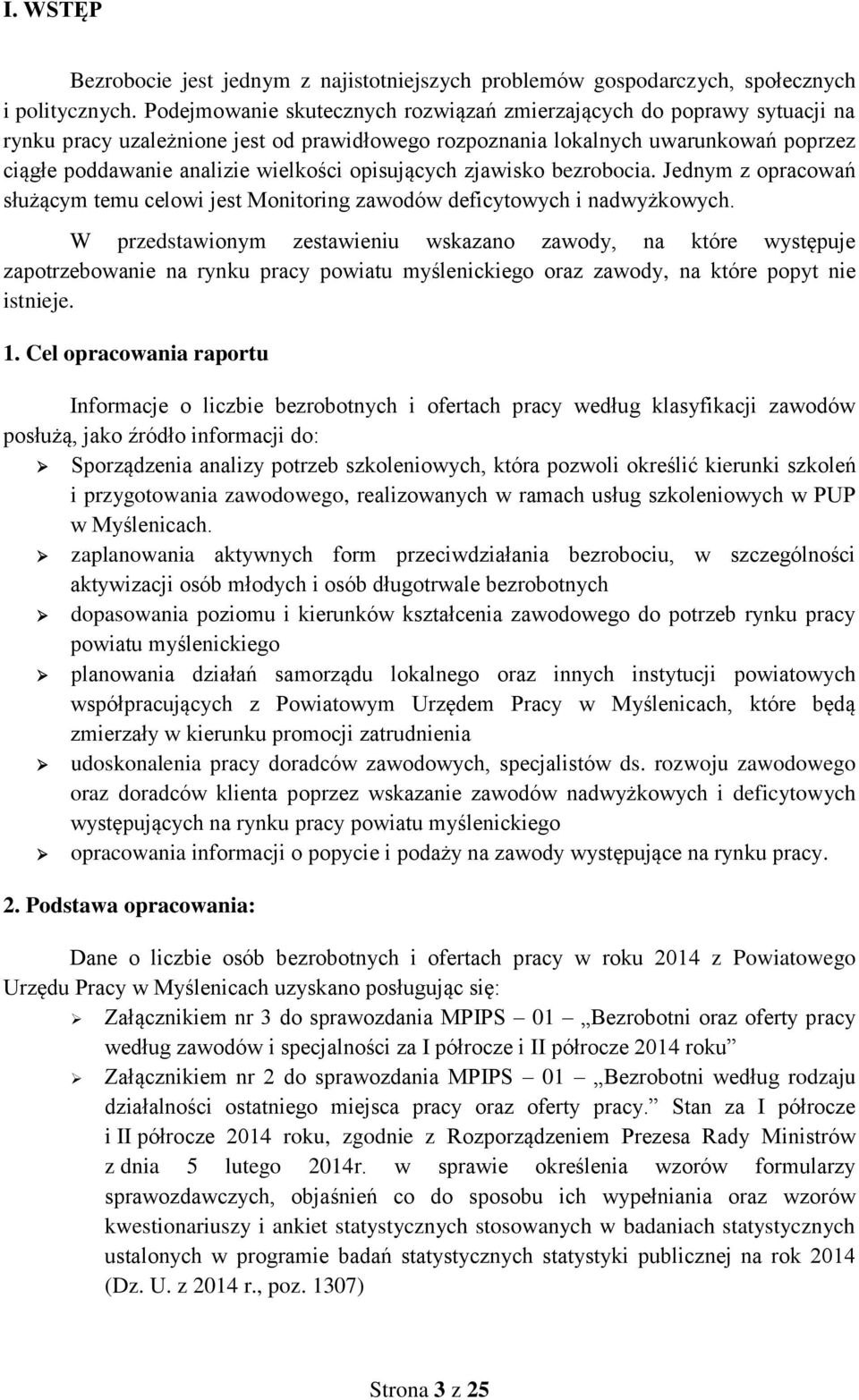 opisujących zjawiso bezrobocia. Jednym z opracowań służącym temu celowi jest Monitoring zawodów deficytowych i nadwyżowych.