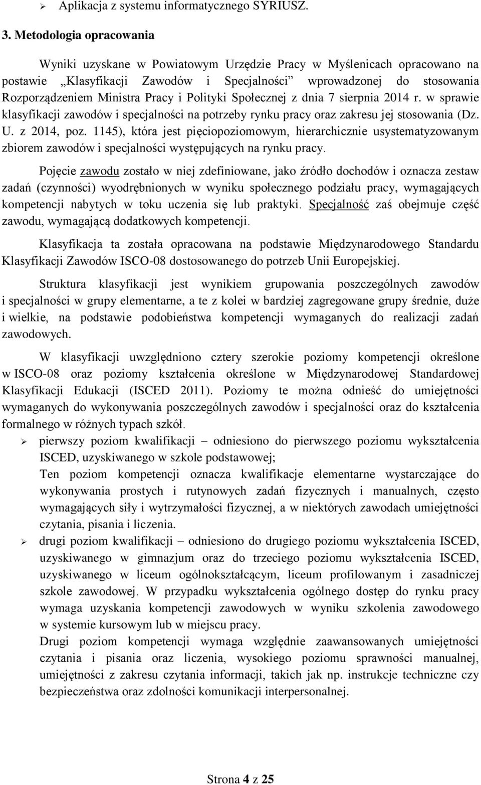 Polityi Społecznej z dnia 7 sierpnia 2014 r. w sprawie lasyfiacji zawodów i specjalności na potrzeby rynu pracy oraz zaresu jej stosowania (Dz. U. z 2014, poz.