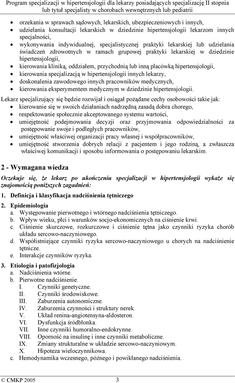 placówką hipertensjologii, kierowania specjalizacją w hipertensjologii innych lekarzy, doskonalenia zawodowego innych pracowników medycznych, kierowania eksperymentem medycznym w dziedzinie