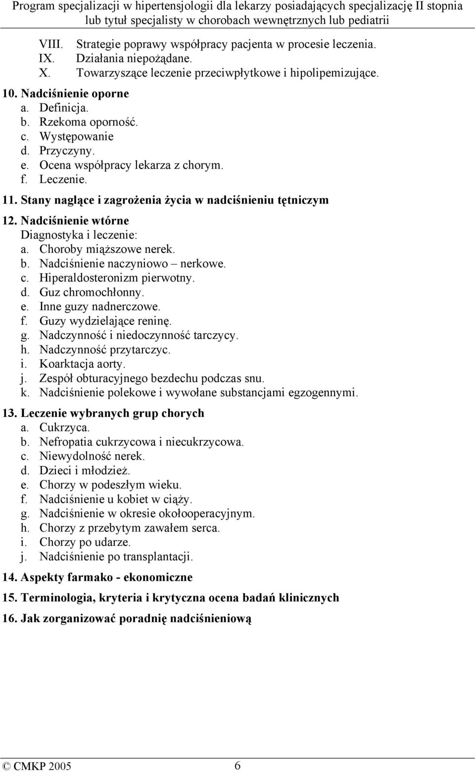 Nadciśnienie wtórne Diagnostyka i leczenie: a. Choroby miąższowe nerek. b. Nadciśnienie naczyniowo nerkowe. c. Hiperaldosteronizm pierwotny. d. Guz chromochłonny. e. Inne guzy nadnerczowe. f.