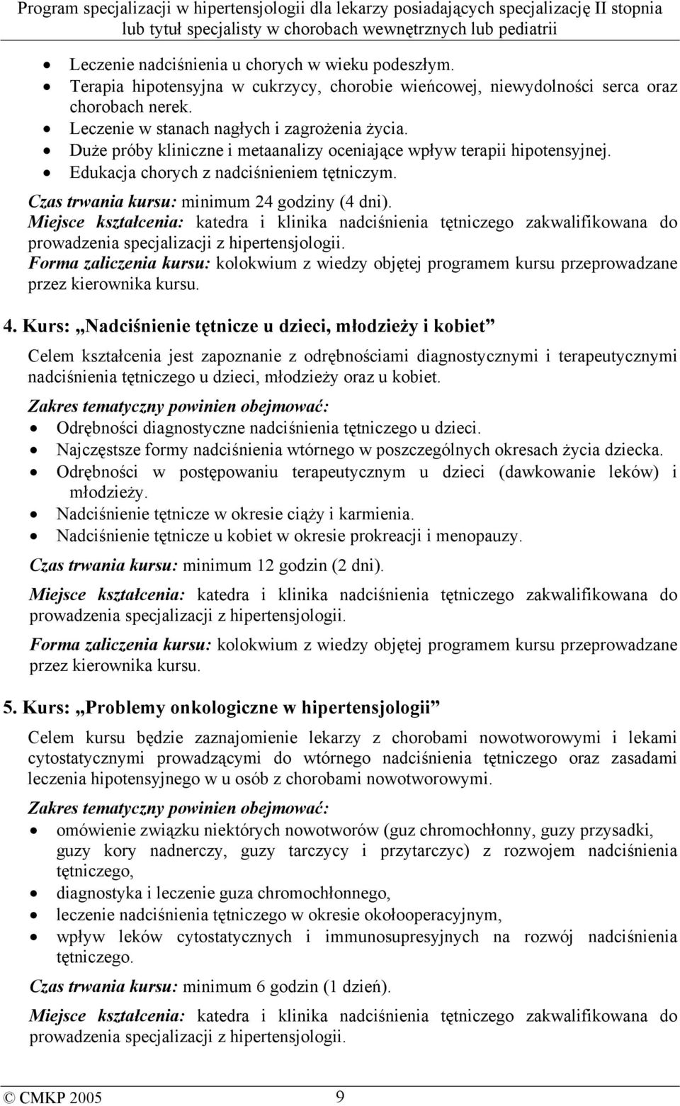 Miejsce kształcenia: katedra i klinika nadciśnienia tętniczego zakwalifikowana do prowadzenia specjalizacji z hipertensjologii.