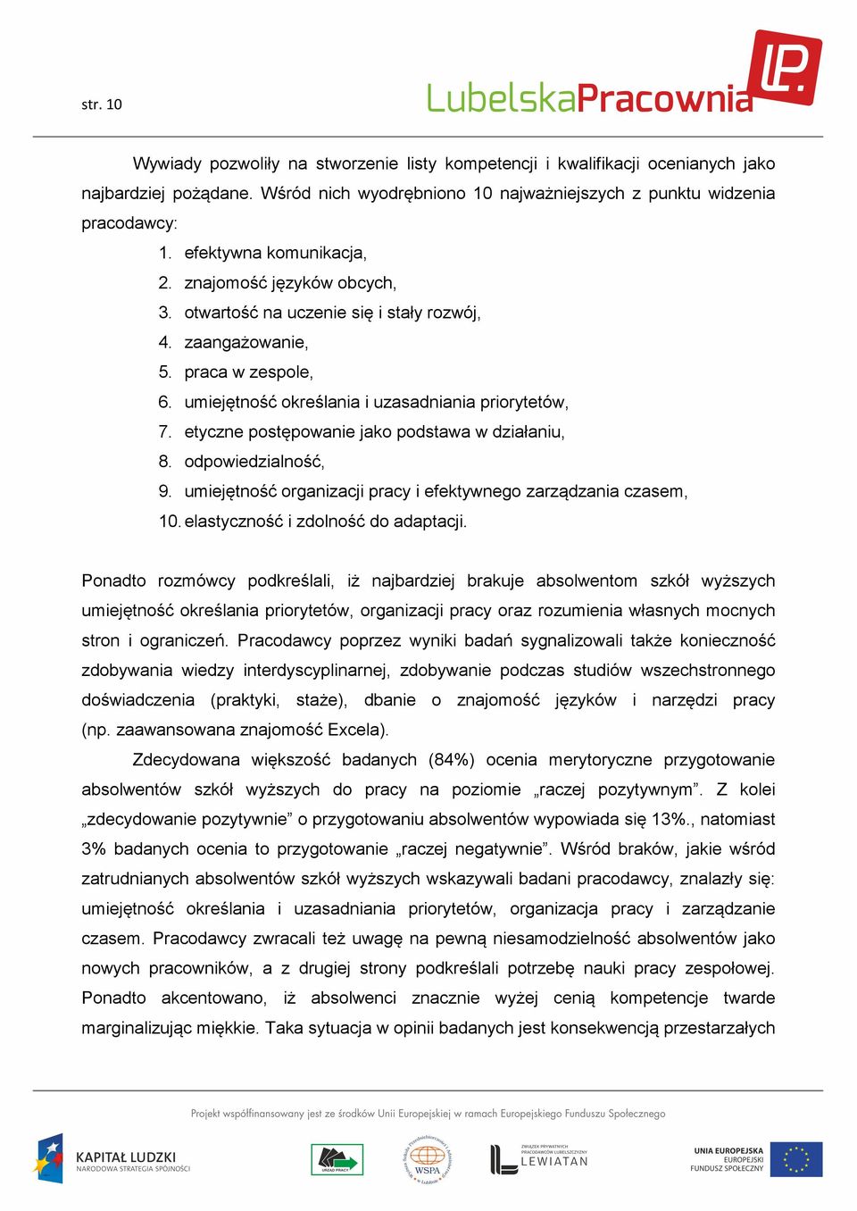 etyczne postępowanie jako podstawa w działaniu, 8. odpowiedzialność, 9. umiejętność organizacji pracy i efektywnego zarządzania czasem, 10. elastyczność i zdolność do adaptacji.