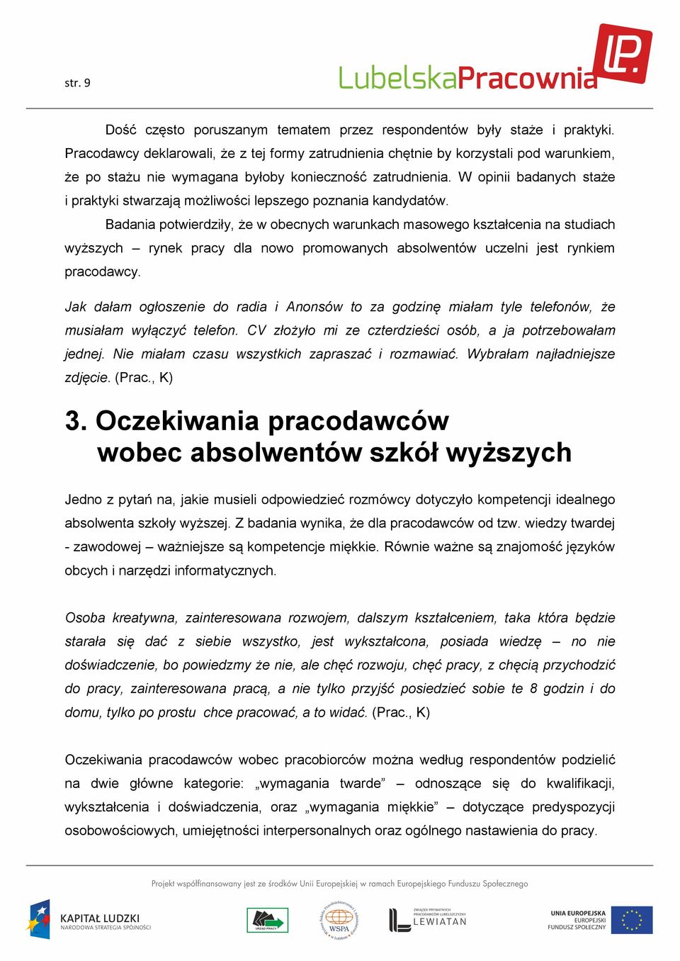 W opinii badanych staże i praktyki stwarzają możliwości lepszego poznania kandydatów.