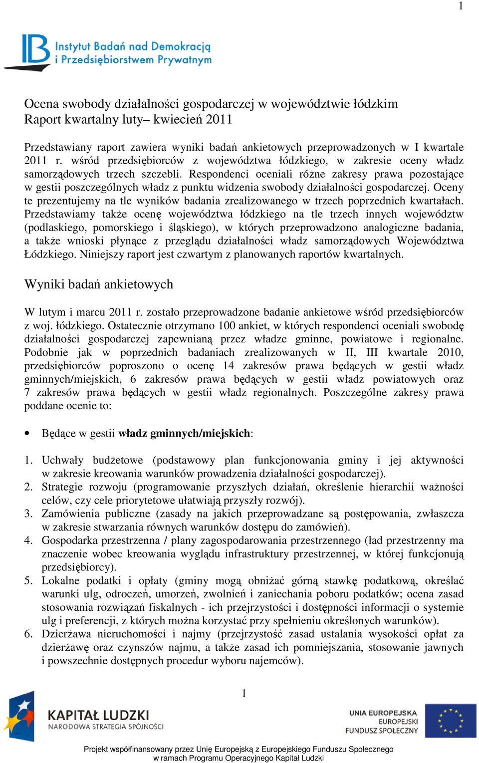 Respondenci oceniali różne zakresy prawa pozostające w gestii poszczególnych władz z punktu widzenia swobody działalności gospodarczej.