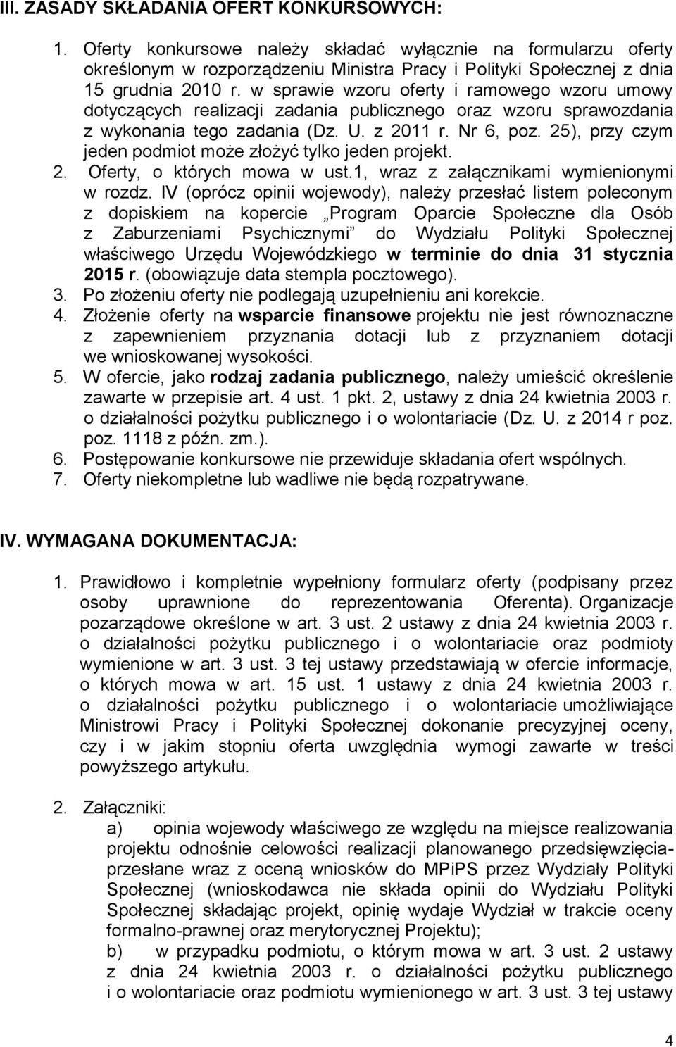 25), przy czym jeden podmiot może złożyć tylko jeden projekt. 2. Oferty, o których mowa w ust.1, wraz z załącznikami wymienionymi w rozdz.