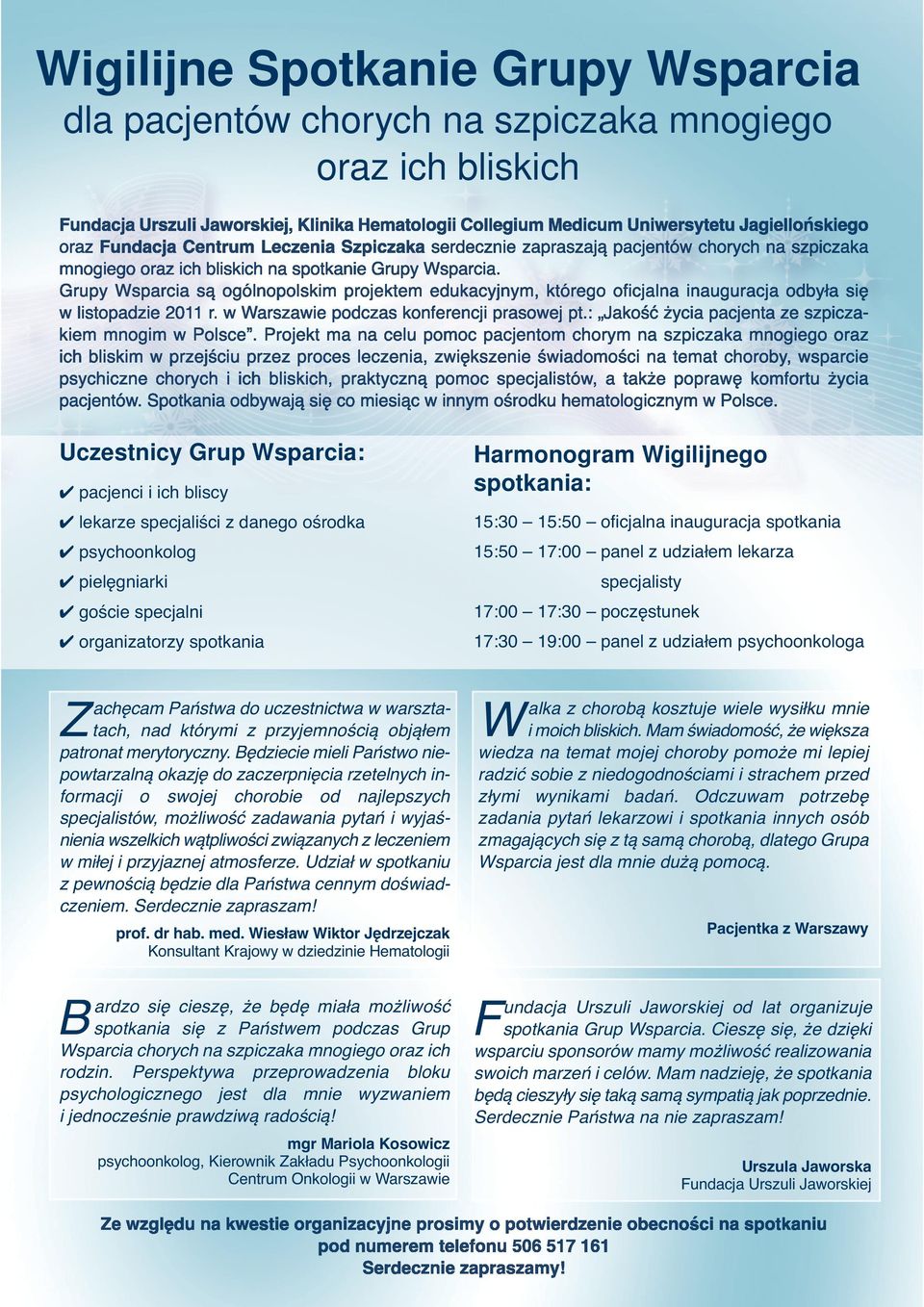 spotkania 17:30 19:00 panel z udziałem psychoonkologa Z W achęcam Państwa do uczestnictwa w warsztatach, nad którymi z przyjemnością objąłem patronat merytoryczny.