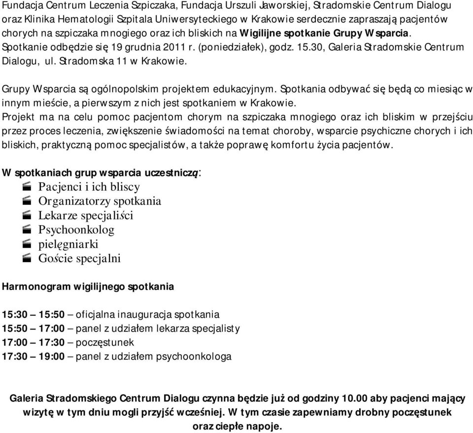 Stradomska 11 w Krakowie. Grupy Wsparcia s ogólnopolskim projektem edukacyjnym. Spotkania odbywa si b co miesi c w innym mie cie, a pierwszym z nich jest spotkaniem w Krakowie.