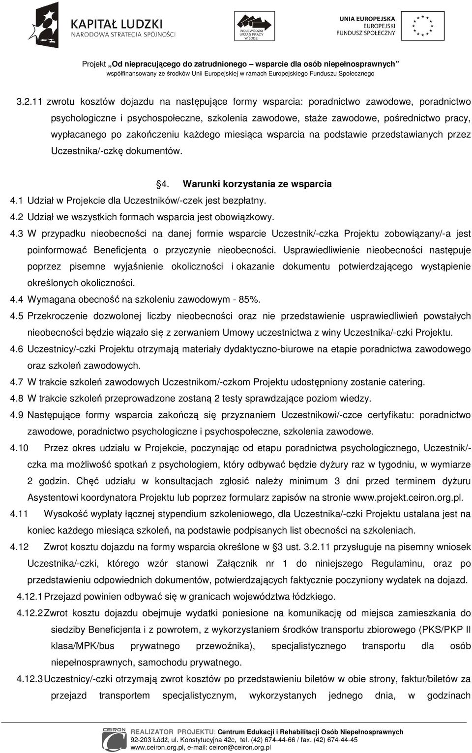 4.3 W przypadku nieobecności na danej formie wsparcie Uczestnik/-czka Projektu zobowiązany/-a jest poinformować Beneficjenta o przyczynie nieobecności.