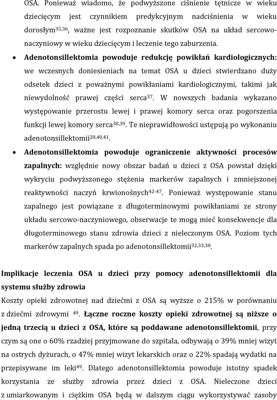 Adenotonsillektomia powoduje redukcję powikłań kardiologicznych: we wczesnych doniesieniach na temat OSA u dzieci stwierdzano duży odsetek dzieci z poważnymi powikłaniami kardiologicznymi, takimi jak