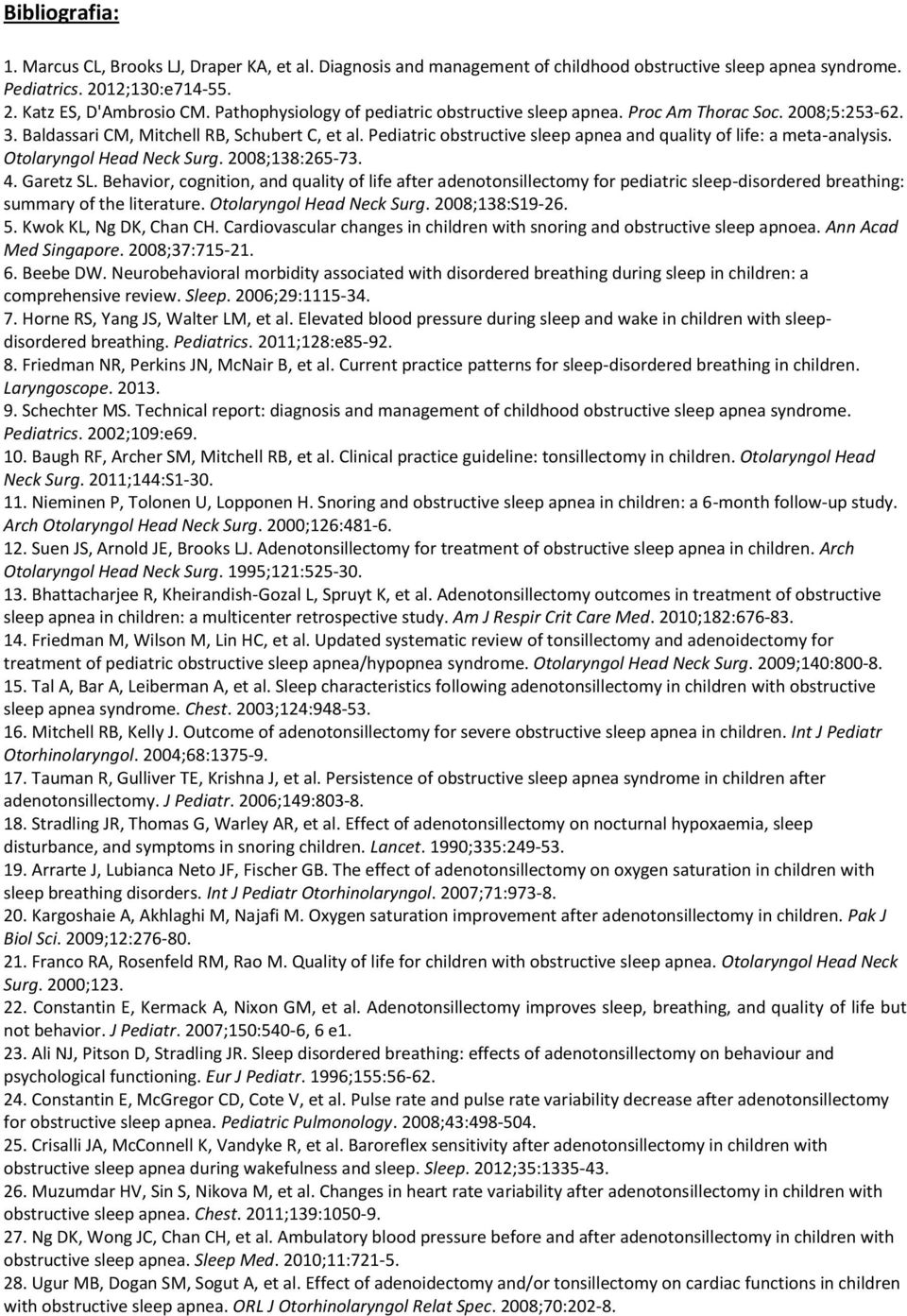 Pediatric obstructive sleep apnea and quality of life: a meta-analysis. Otolaryngol Head Neck Surg. 2008;138:265-73. 4. Garetz SL.