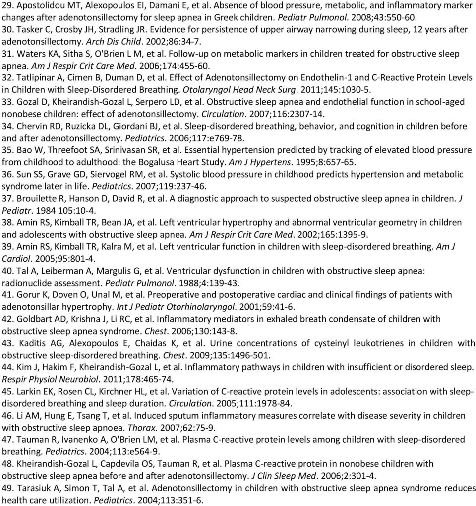 Waters KA, Sitha S, O'Brien L M, et al. Follow-up on metabolic markers in children treated for obstructive sleep apnea. Am J Respir Crit Care Med. 2006;174:455-60. 32.