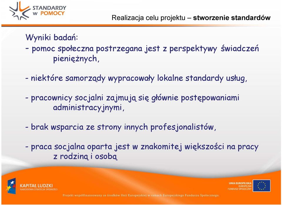 pracownicy socjalni zajmują się głównie postępowaniami administracyjnymi, - brak wsparcia ze