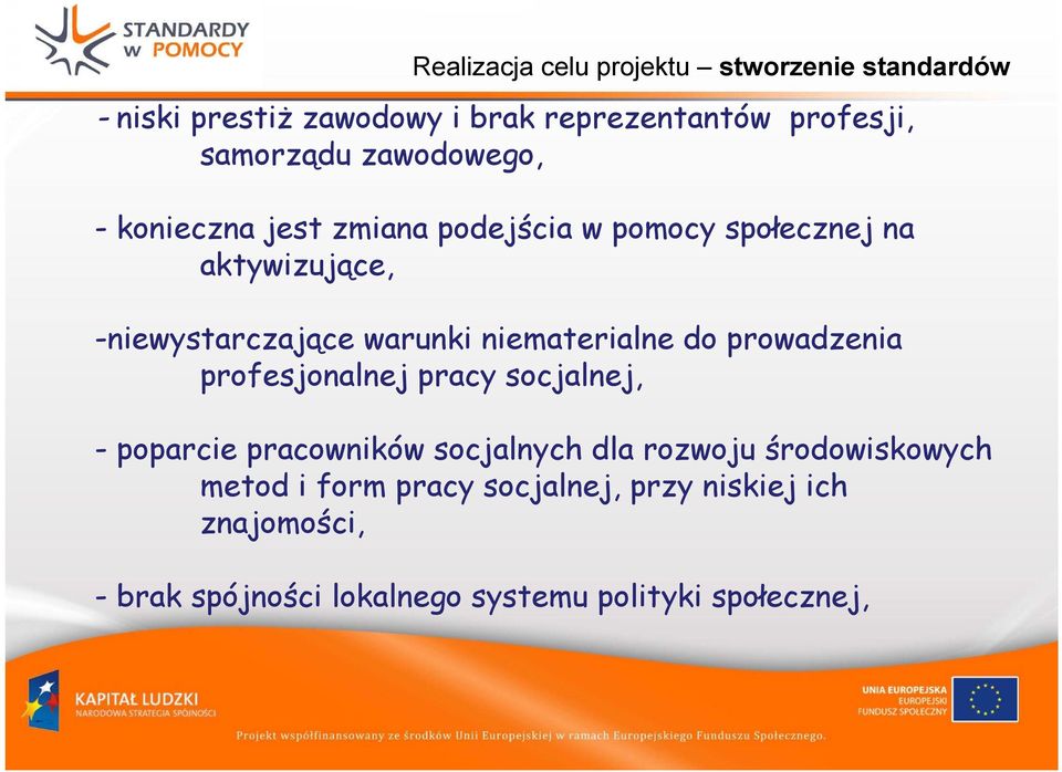 niematerialne do prowadzenia profesjonalnej pracy socjalnej, - poparcie pracowników socjalnych dla rozwoju