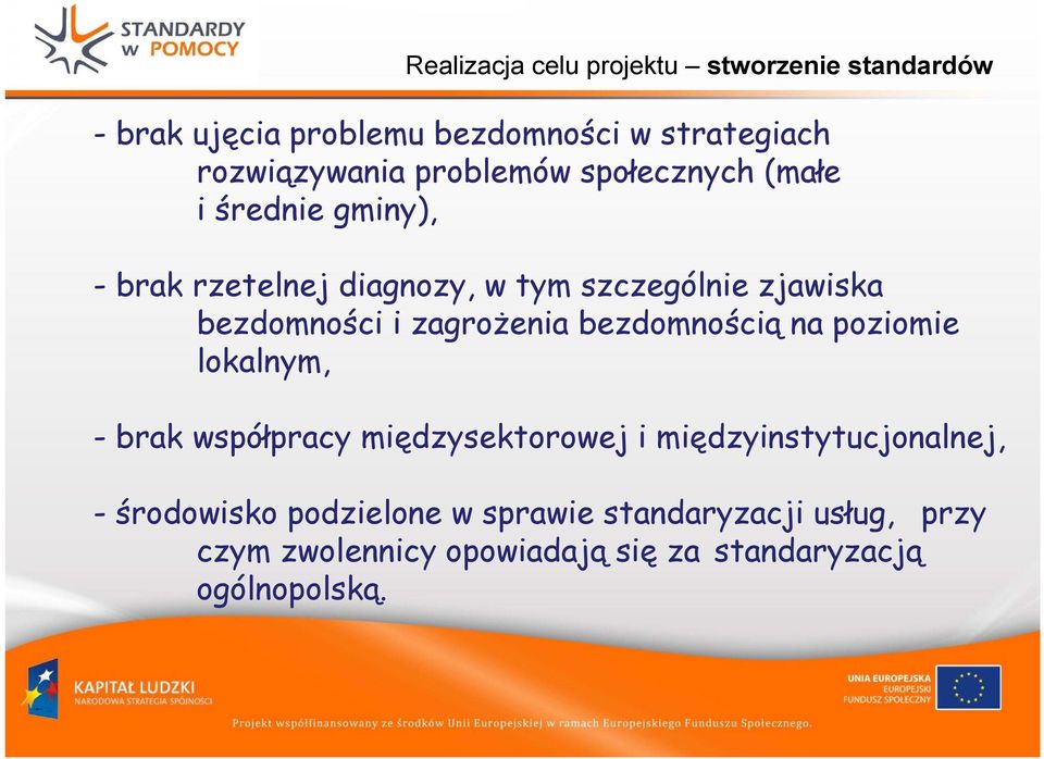 i zagrożenia bezdomnością na poziomie lokalnym, -brak współpracy międzysektorowej i międzyinstytucjonalnej, -