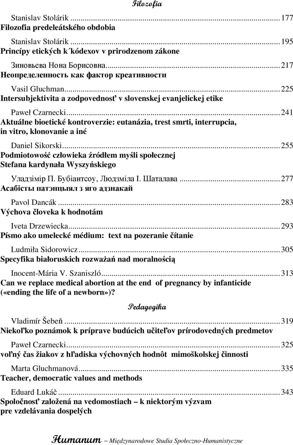 ..241 Aktuálne bioetické kontroverzie: eutanázia, trest smrti, interrupcia, in vitro, klonovanie a iné Daniel Sikorski.