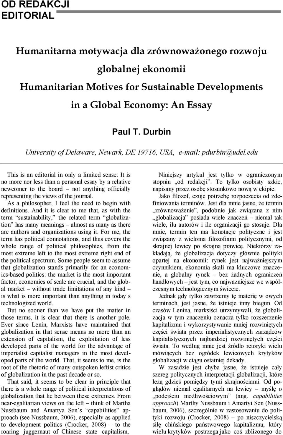 edu This is an editorial in only a limited sense: It is no more nor less than a personal essay by a relative newcomer to the board not anything officially representing the views of the journal.