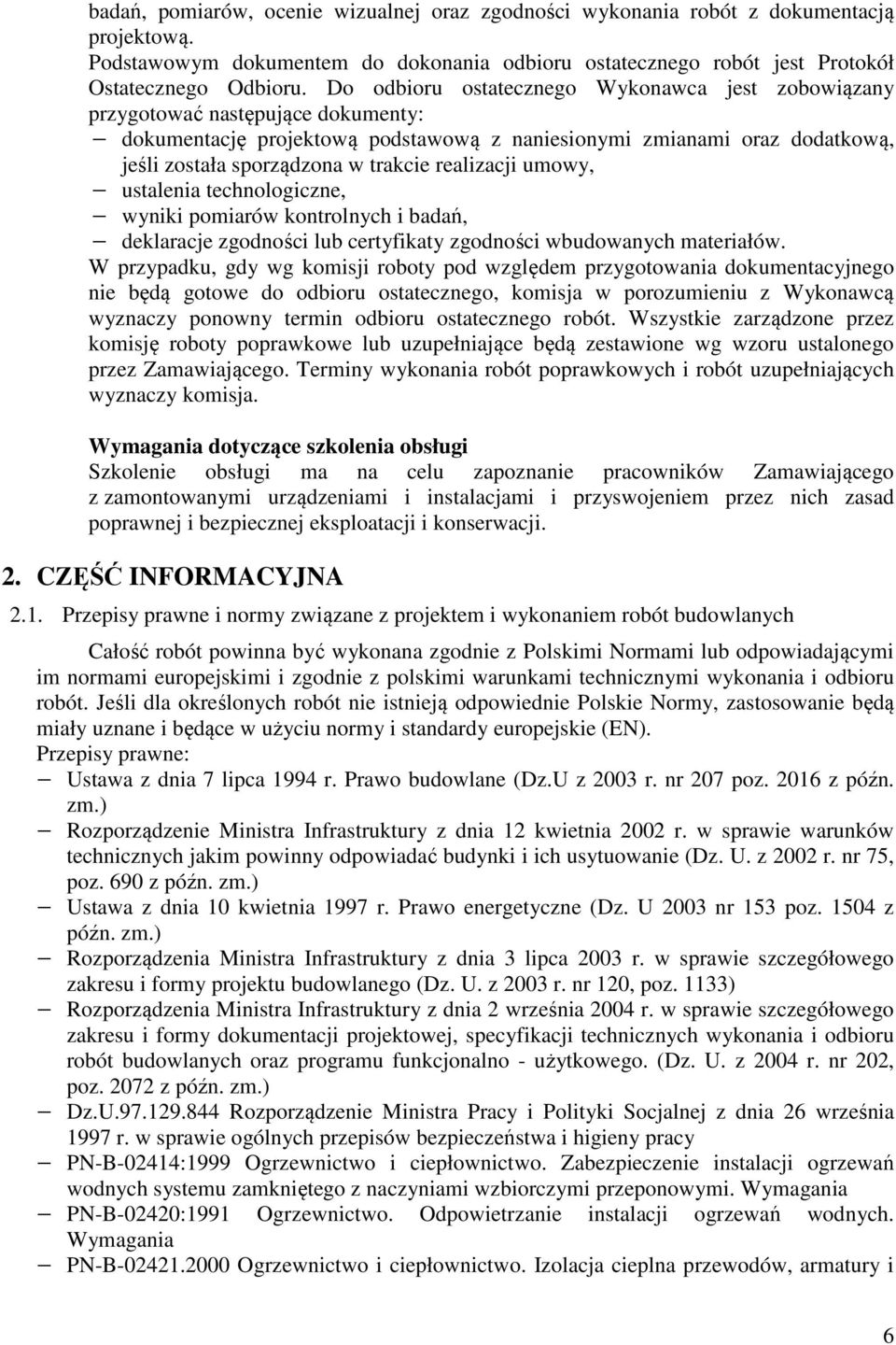 realizacji umowy, ustalenia technologiczne, wyniki pomiarów kontrolnych i badań, deklaracje zgodności lub certyfikaty zgodności wbudowanych materiałów.