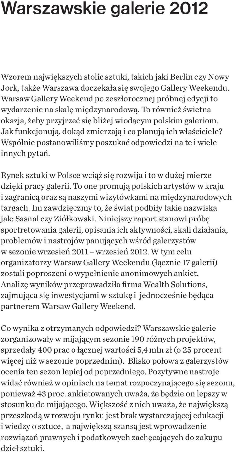 Jak funkcjonują, dokąd zmierzają i co planują ich właściciele? Wspólnie postanowiliśmy poszukać odpowiedzi na te i wiele innych pytań.