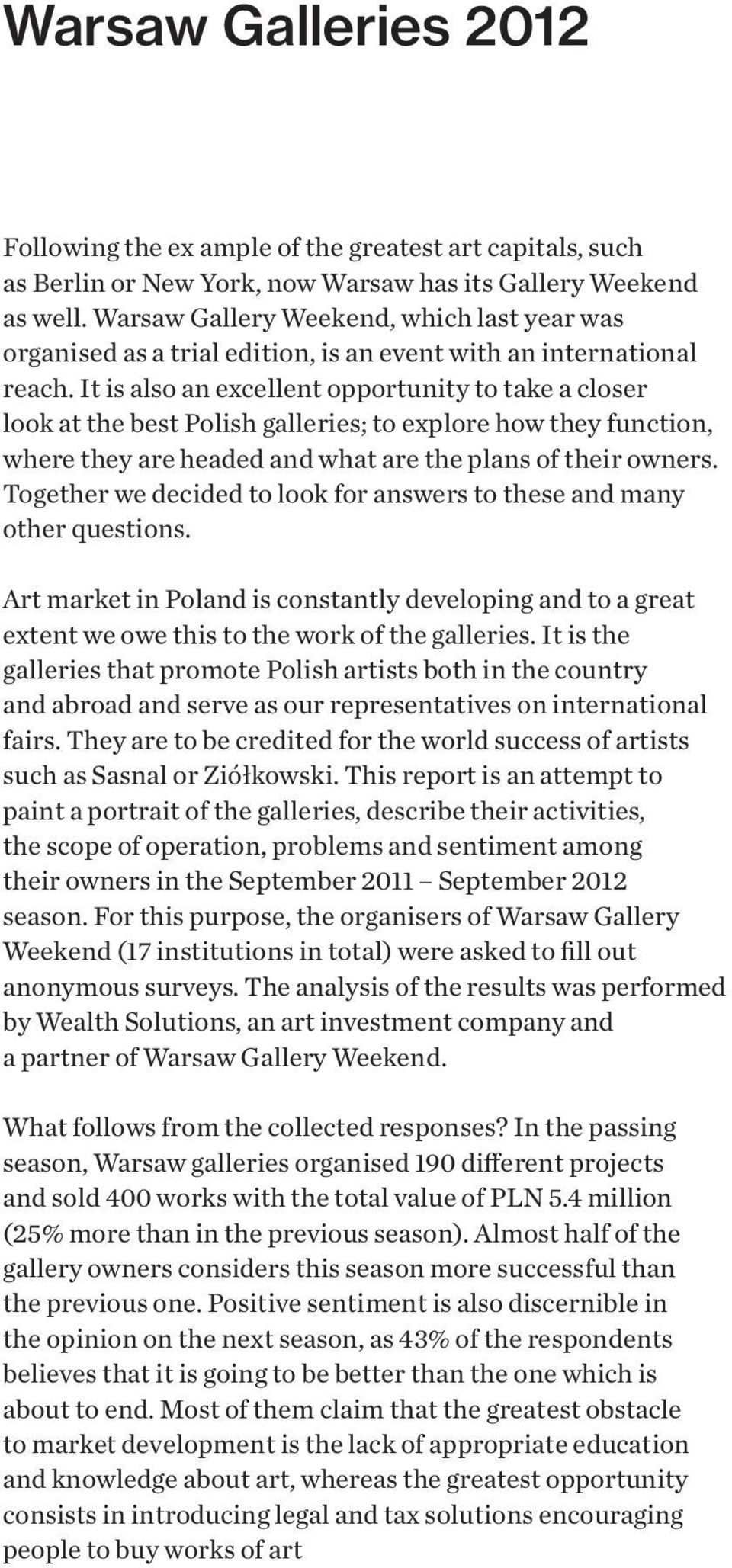 It is also an excellent opportunity to take a closer look at the best Polish galleries; to explore how they function, where they are headed and what are the plans of their owners.