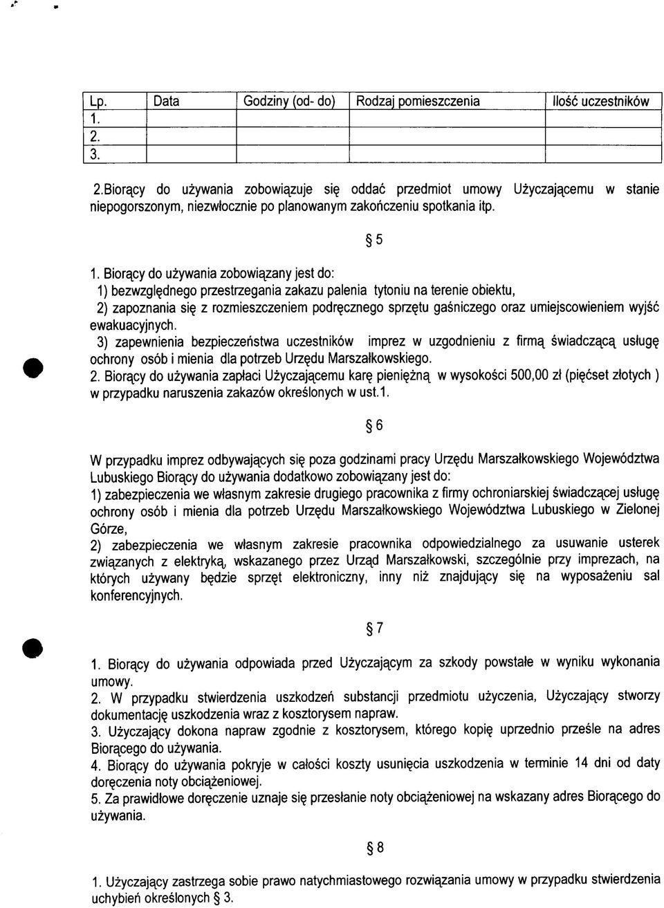 Bioracy do uzywania zobowiazany jest do: 1) bezwzgl^dnego przestrzegania zakazu palenia tytoniu na terenie obiektu, 2) zapoznania si z rozmieszczeniem podr^cznego sprz^tu gasniczego oraz