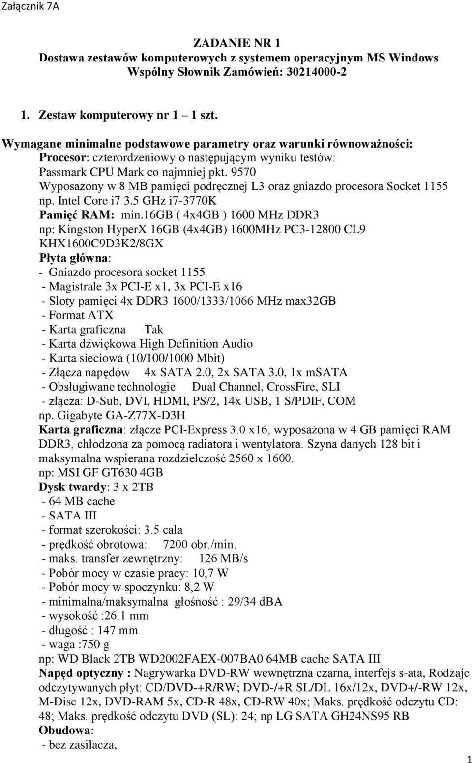 5 GHz i7-3770k Pamięć RAM: min.