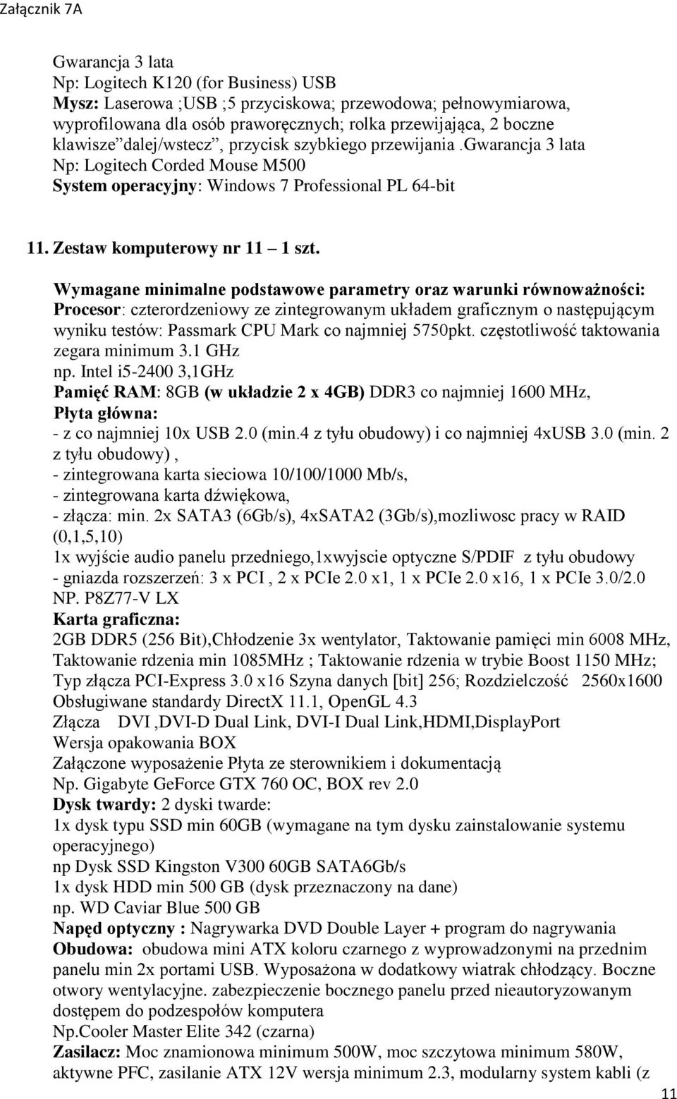 Intel i5-2400 3,1GHz Pamięć RAM: 8GB (w układzie 2 x 4GB) DDR3 co najmniej 1600 MHz, - z co najmniej 10x USB 2.0 (min.