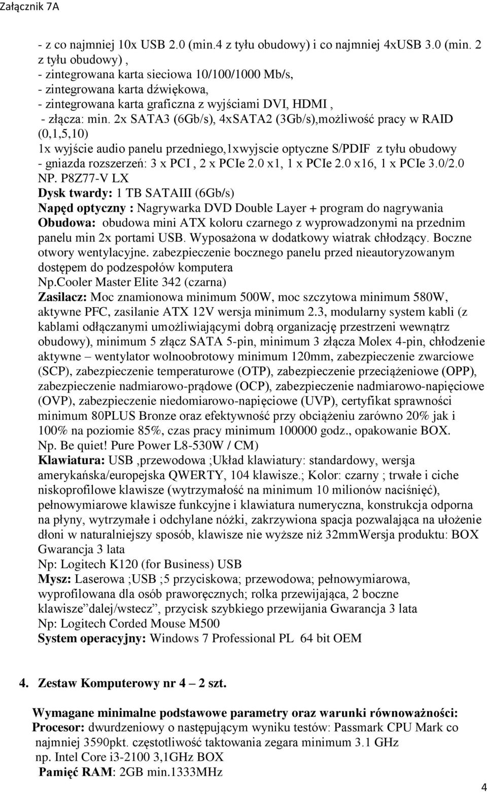 2 z tyłu obudowy), - zintegrowana karta sieciowa 10/100/1000 Mb/s, - zintegrowana karta dźwiękowa, - zintegrowana karta graficzna z wyjściami DVI, HDMI, - złącza: min.